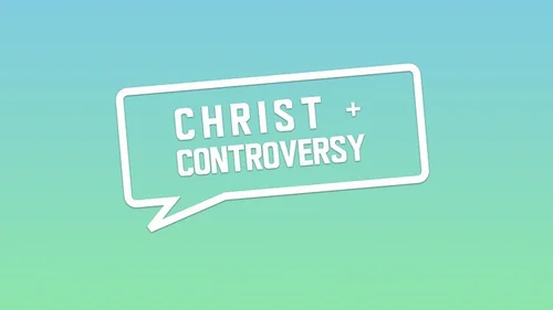Christ & Controversy