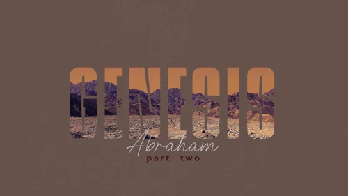 Genesis | Part 2: Abraham