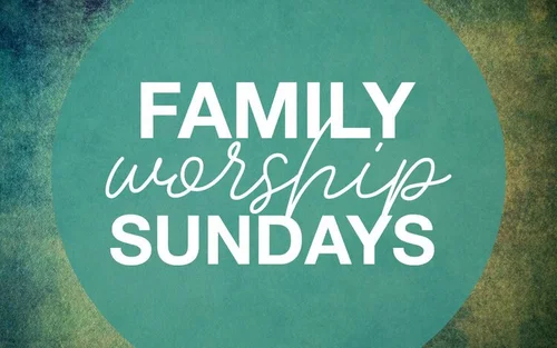 Family Woship Sundays